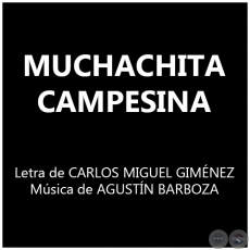 MUCHACHITA CAMPESINA - Música de AGUSTÍN BARBOZA